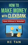 How To Make Money With ClickBank (Even Without A Website): Updated for 2019