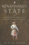 Renaissance State: The Unwritten Story of the Making of Maharashtra