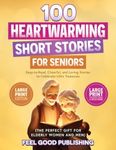 100 Heartwarming Short Stories for Seniors: Easy-to-Read, Cheerful, and Loving Stories to Celebrate Life's Treasures- Large Print Edition (The Perfect ... Men) (Gift Books for Elderly Women and Men)