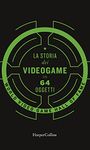 La storia dei videogiochi in 64 oggetti (Italian Edition)