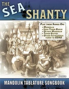 The Sea Shanty Mandolin Songbook: 52 Traditional Sea Songs & Shanties Arranged for Mandolin-Family Instruments