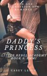 Daddy's Princess: DDLG Age Regression Instalove Romance (Little Rebel Academy Book 1)