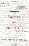 Calculus On Manifolds: A Modern Approach To Classical Theorems Of Advanced Calculus