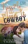 Kiss Me Like You Mean It, Cowboy: a fish-out-of-water, single-mom Montana Ranches Christian Romance (Cavanagh Cowboys Romance Book 4)