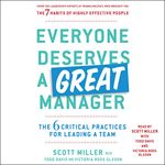 Everyone Deserves a Great Manager: The 6 Critical Practices for Leading a Team