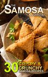 The Samosa Cookbook: 30 Crispy and Crunchy Samosa Recipes