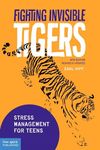 Fighting Invisible Tigers: Stress Management for Teens& Updated Fourth Edition)