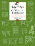 Shop Drawings for Craftsman Furniture: 27 Stickley Designs for Every Room in the Home