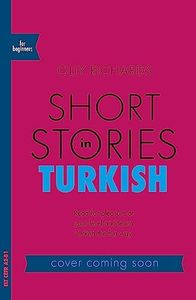 Short Stories in Turkish for Beginners: Read for pleasure at your level, expand your vocabulary and learn Turkish the fun way!