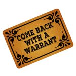 Funny Doormats Welcome Door Mat Come Back with a Warrant Machine-washable Indoor/outdoor Entrance Door Mat Welcome Floor Fall Mat Easy to Clean 23.6"(L) x 15.7"(W) Inch