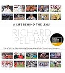 A Life Behind the Lens: Thirty Years of Award Winning Photography from Sport's Most Iconic Moments