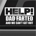 Help Dad Farted & We Can't Get Out Funny Bumper Sticker Vinyl Decal Parenthood Sticker Car Truck Van SUV Window Sticker Joke Prank Sticker