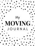 My Moving Journal: A Comprehensive Workbook To Help You Achieve The Most Successful, Least Stressful Moving Experience.