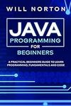 Java Programming for beginners: A piratical beginners guide to learn programming, fundamentals and code (Computer Programming Book 3)