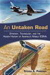 An Untaken Road: Strategy, Technology, and the Hidden History of America's Mobile Icbms