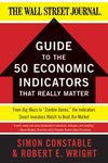 The WSJ Guide to the 50 Economic Indicators That Really Matter: From Big Macs to "Zombie Banks," the Indicators Smart Investors Watch to Beat the Market (Wall Street Journal Guides)