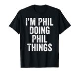 I'm Phil Doing Phil Things Shirt Personalized First Name T-Shirt