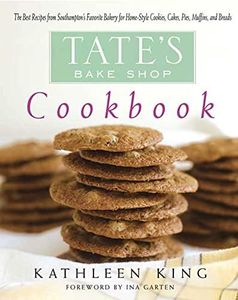 Tate's Bake Shop Cookbook: The Best Recipes From Southampton's Favorite Bakery For Home-style Cookies, Cakes, Pies, Muffins, And Breads