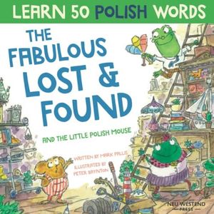 The Fabulous Lost and Found and the little Polish mouse: heartwarming & fun bilingual Polish English book to learn Polish for kids ('Story Powered ... this bilingual English Polish book for kids