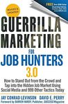 Guerrilla Marketing for Job Hunters 3.0: How to Stand Out from the Crowd and Tap Into the Hidden Job Market using Social Media and 999 other Tactics Today