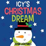 Icy's Christmas Dream: The Story of Believing (Children's Christmas Storybook)