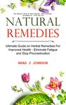 Natural Remedies: Ultimate Guide on Herbal Remedies For Improved Health - Eliminate Fatigue and Stop Procrastination (Use Natural Cures To Beat Anxiety, Panic Attacks, Inflammation, Colds And Flu)