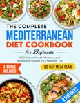 The Complete Mediterranean Diet Cookbook for Beginners: 2100 Days of Mouth-Watering and Wholesome Recipes for a Healthier You | Effective 60-Day Meal Plan