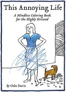 This Annoying Life: A Mindless Coloring Book for the Highly Stressed