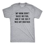 Mens My Mom Didn't Raise No Fool and If She Did It was My Brother Tshirt Funny Insult Tee Mens Funny T Shirts Sarcastic T Shirt for Men Funny Brother T Light Grey L