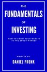 The Fundamentals of Investing: How to Grow Your Wealth in the Stock Market