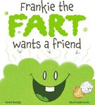 Frankie the Fart Wants a Friend: A Funny Story of Friendship and Acceptance for Kids