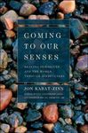 Coming to Our Senses: Healing Ourselves and the World Through Mindfulness