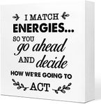 I Match Energy Desk Sign,Inspirational Wood Signs for Office,Motivational Wooden Box Sign,Office Wooden Sign,I Match Energies so You Go Ahead and Decide How We're Going to Act Sign