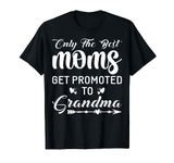 Only the Best Moms Get Promoted to Grandma T-Shirt