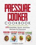 Pressure Cooker Cookbook: 370 Irresistible, Quick, and Easy Recipes for Everyone