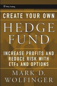 Create Your Own Hedge Fund: Increase Profits and Reduce Risks with ETFs and Options (Wiley Trading Book 345)