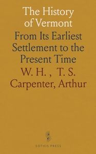 The History of Vermont: From Its Earliest Settlement to the Present Time