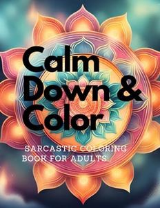 Calm Down & Color: A Sarcastic Coloring Book for Adults: 8.5 x 11 Inch; 92 Pages of Pure Sarcasm