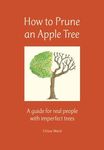 How to Prune an Apple Tree: A guide for real people with imperfect trees