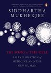 The Song Of The Cell: An Exploration Of: An Exploration of Medicine and the New Human