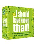 I Should Have Known That! - A Trivia Game About Things You Oughta Know