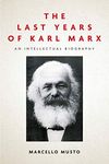 The Last Years of Karl Marx: An Intellectual Biography