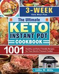 The Ultimate Keto Instant Pot Cookbook: 1001 Healthy and Keto-Friendly Recipes for Your Electric Pressure Cooker. (3-Week Keto Meal Plan)