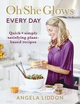 Oh She Glows Every Day: Quick and simply satisfying plant-based recipes