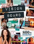 2024 Vision Board Clip Art Book: Huge Collection of 800+ Powerful And Motivational Images, Words And Other Vision Board Supplies To Make It Your Best Year Yet