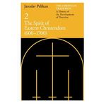 The Christian Tradition: A History of the Development of Doctrine, Volume 2: The Spirit of Eastern Christendom (600-1700) (Volume 2)