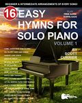 16 Easy Hymns for Solo Piano, Volume 1: Beginner and Intermediate Arrangements of Every Song (16 Easy Hymns Sheet Music)