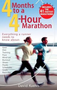 4 Months to a 4-hour Marathon Updated: Everything a Runner Needs to Know About Gear, Diet, Training, Pace, Mind-set, Burnout, Shoes, Fluids, Schedules, Goals, & Race Day, Revised