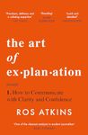 The Art of Explanation: How to Communicate With Clarity and Confidence