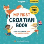 My First Croatian Book. Croatian-English Book for Bilingual Children: Croatian-English children's book with illustrations for kids. A great educational tool to learn Croatian for kids. Excellent Croatian bilingual book featuring first words